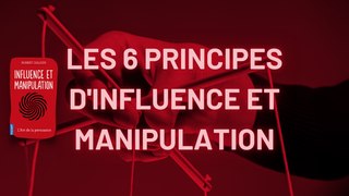 LES 6 PRINCIPES D’INFLUENCE ET MANIPULATION
