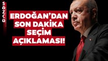 Erdoğan'dan Son Dakika Seçim Açıklaması! Seçime İlişkin İlk Açıklama