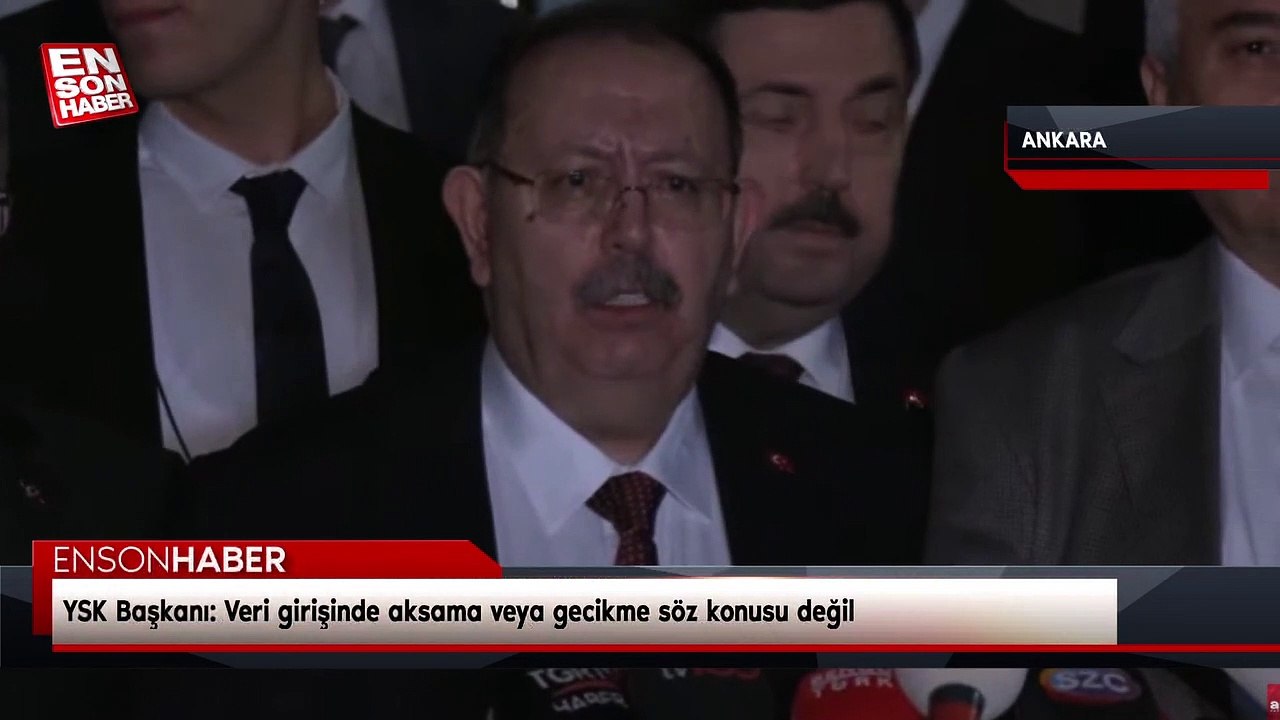 YSK Başkanı: Veri girişinde aksama veya gecikme söz konusu değil