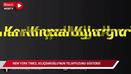 New York Times, Kılıçdaroğlu'nun telaffuzunu gösterdi