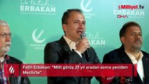 Fatih Erbakan: Milli görüş 21 yıl aradan sonra yeniden Meclis'te