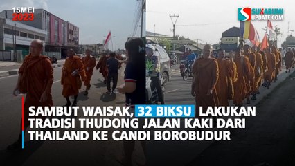 Sambut Waisak, 32 Biksu  Lakukan Tradisi Thudong Jalan Kaki Dari Thailand ke Candi Borobudur