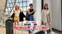 On the Spot: Style your tank tops like these celebrities this summer