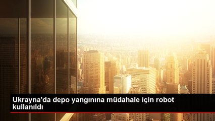Ukrayna'da depo yangınına müdahale için robot kullanıldı