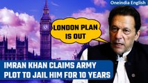 Imran Khan says Pak military plans to jail him for 10 years; says London plan is out |Oneindia News