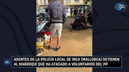 Agentes de la Policía Local de Inca (Mallorca) detienen al marroquí que ha atacado a voluntarios del PP