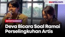 Ramai Kasus Perselingkuhan Artis, Deva Mahenra: Ngeri-Ngeri Sedap