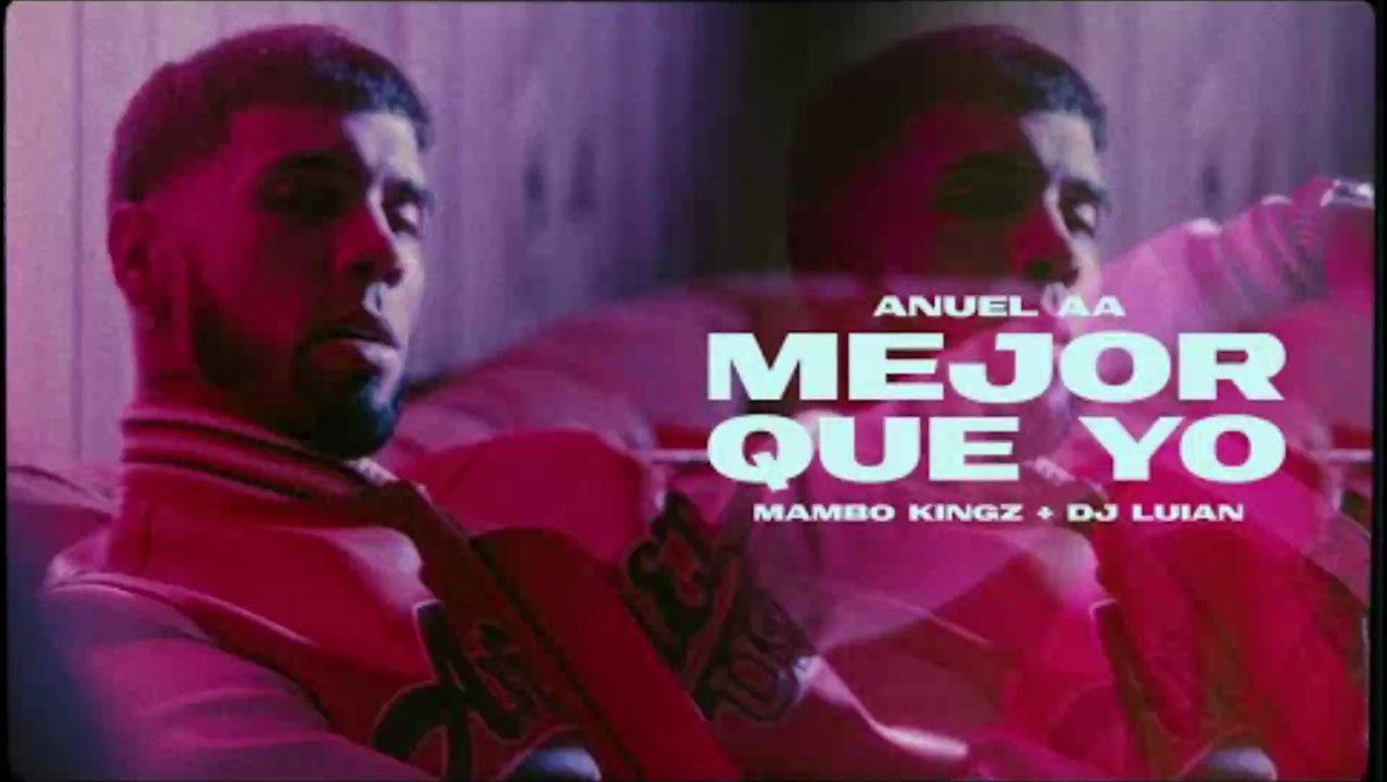 Anuel AA, Dj Luian, Mambo Kingz - Mejor Que Yo (Video Oficial)