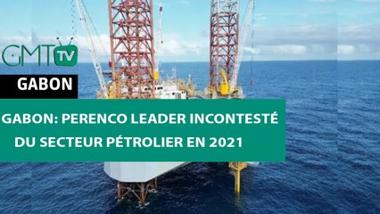 [#Reportage]  #Gabon- Perenco leader incontesté du secteur pétrolier en 2021