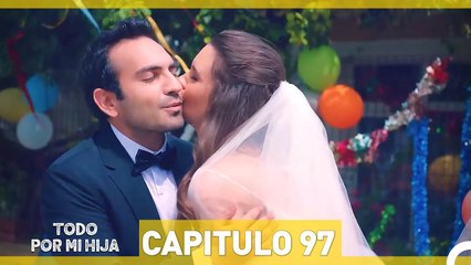 Todo Por Mi Hija Capitulo 97 (HD) (Espanol Doblado)