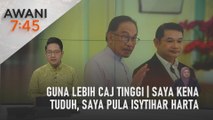 AWANI 7:45 [15/05/2023] - Guna lebih caj tinggi | Saya kena tuduh, saya pula isytihar harta