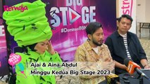 #BIGSTAGE2023 [Minggu Ke-2] , Aina Abdul & Ajai