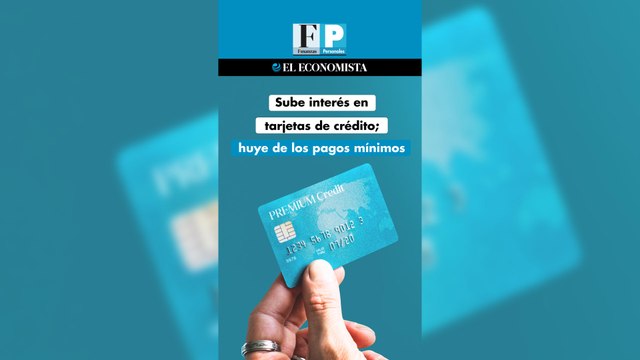 Sube interés en tarjetas de crédito; huye de los pagos mínimos