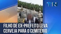 Filho de ex-prefeito leva cerveja para o cemitério após vitória do Botafogo