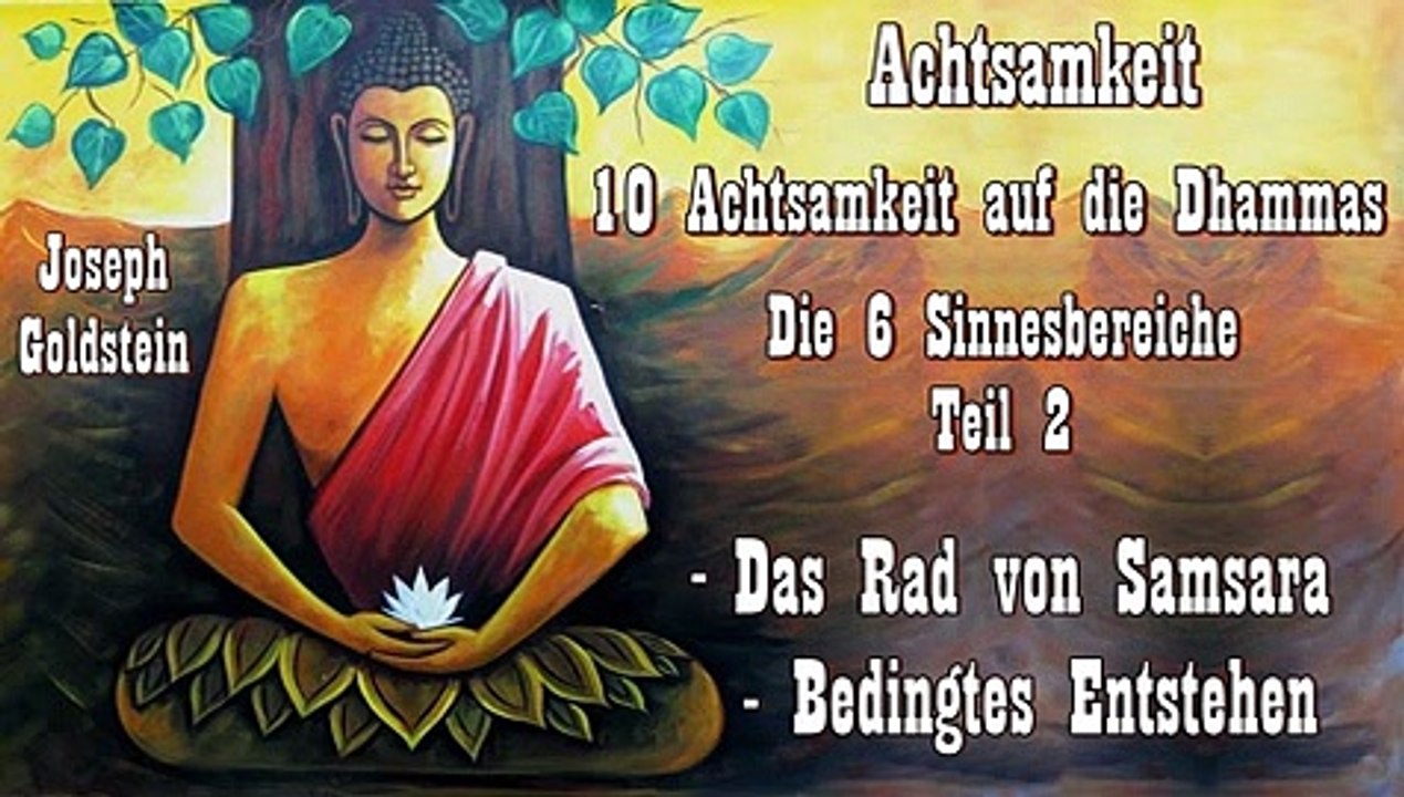 Achtsamkeit 10 Achtsamkeit auf die Dhammas - Die 6 Sinnesbereiche 2: Das Rad von Samsara