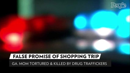 Ga. Mom Was Lured with False Promise of Shopping Trip, Then Tortured and Killed by Drug Traffickers