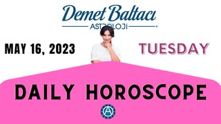 > TODAY  MAY 16, 2023. TUESDAY. DAILY HOROSCOPE  |  Don't you know your rising sign ? | ASTROLOGY with Astrologer DEMET BALTACI