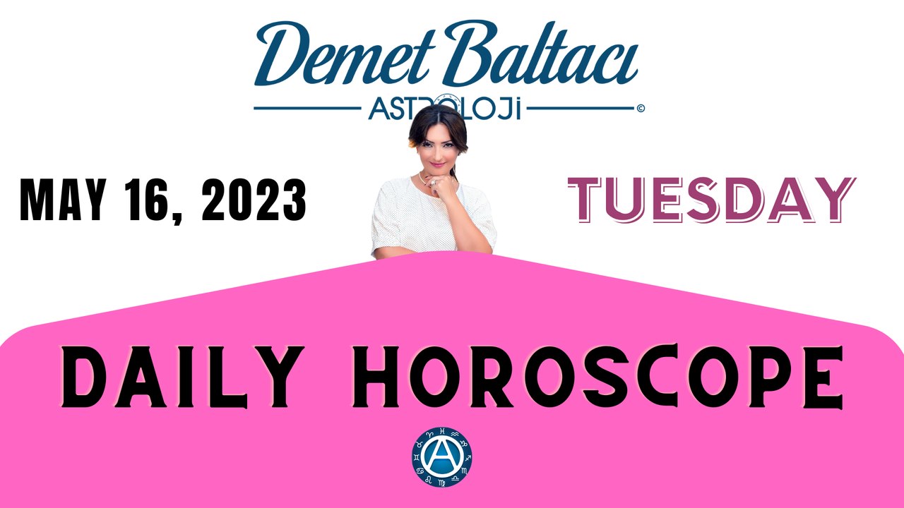 > TODAY  MAY 16, 2023. TUESDAY. DAILY HOROSCOPE  |  Don't you know your rising sign ? | ASTROLOGY with Astrologer DEMET BALTACI