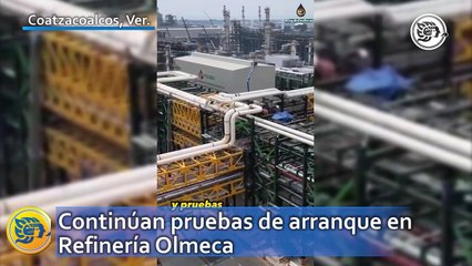 Continúan pruebas de arranque en Refinería Olmeca