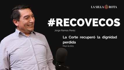 La Corte recuperó la dignidad perdida | Videocolumna #Recovecos Jorge Ramos Pérez