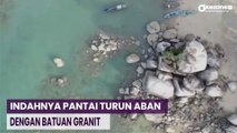 Menikmati Pesona Pantai Turun Aban dengan Bebatuan Granit di Kabupaten Bangka