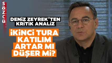 İkinci Tura Katılım Artar mı Düşer mi? Deniz Zeyrek’ten Kritik Analiz