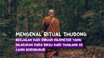 Mengenal Ritual Thudong, berjalan Kaki ribuan kilometer yang dilakukan para biksu dari Thailand ke Candi Borobudur