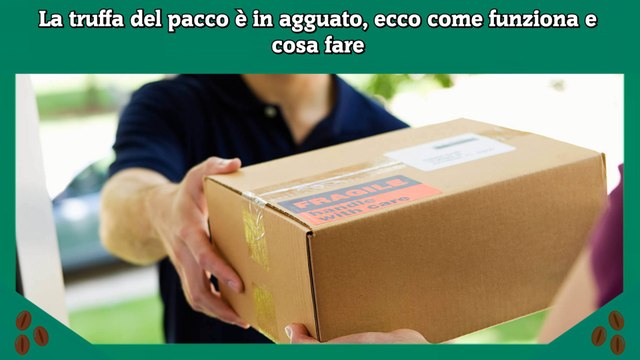 La truffa del pacco è in agguato, ecco come funziona e cosa fare