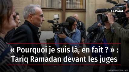 « Pourquoi je suis là, en fait ? » : Tariq Ramadan devant les juges