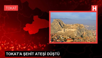TOKAT'A ŞEHİT ATEŞİ DÜŞTÜ