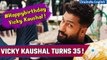 Vicky Kaushal turns 35, Know about the actor's personal life | Oneindia News