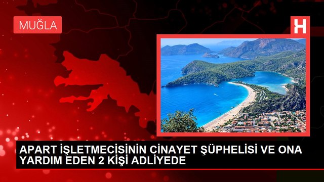 APART İŞLETMECİSİNİN CİNAYET ŞÜPHELİSİ VE ONA YARDIM EDEN 2 KİŞİ ADLİYEDE