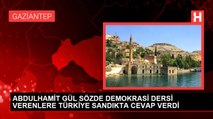 ABDULHAMİT GÜL SÖZDE DEMOKRASİ DERSİ VERENLERE TÜRKİYE SANDIKTA CEVAP VERDİ