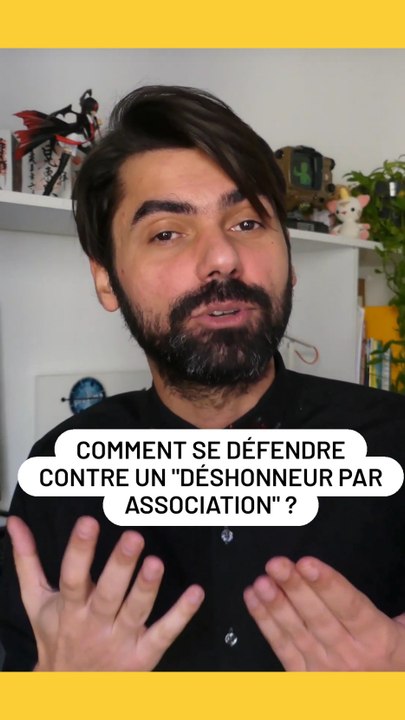 Comment se défendre contre un déshonneur par association ?