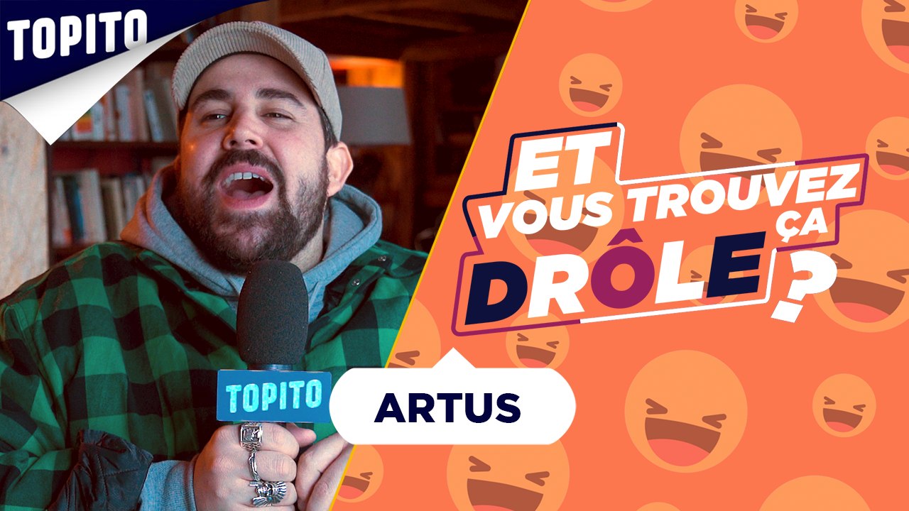 Artus : Et vous trouvez ça drôle ?