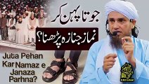 Shoes Pehn Kar Namaz e Janaza Parhna_ Ask Mufti Tariq Masood(240P)
