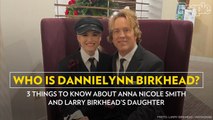 Who Is Dannielynn Birkhead? 3 Things to Know About Anna Nicole Smith and Larry Birkhead's Daughter