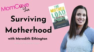 The Mother Load, Surviving Motherhood | with Meredith Ethington | MomCave LiveLIVE-