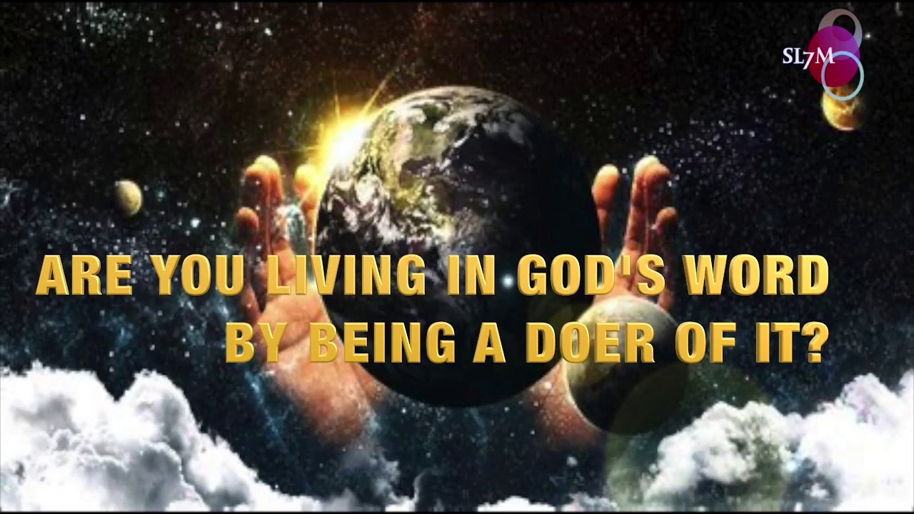ARE YOU LIVING IN GOD'S WORD BY BEING A DOER OF IT