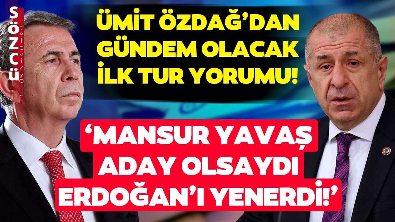 'Mansur Yavaş Aday Olsa Kazanırdı!' Ümit Özdağ'dan Gündem Olacak İlk Tur Yorumu