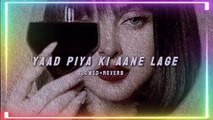 yaad Piya ki Aane lage (slowed reverb and bass added) please
