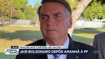 Bolsonaro irá depor na PF sobre os cartões de vacina 16/05/2023 12:21:40