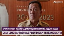 KPK Cegah Plh Wali Kota Bandung Ema Sumarna ke Luar Negeri