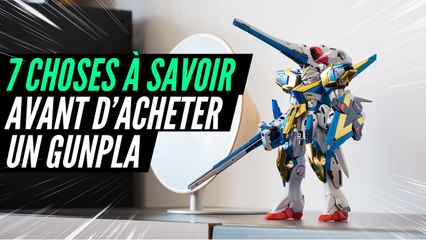 7 CHOSES À SAVOIR AVANT D'ACHETER UN GUNPLA