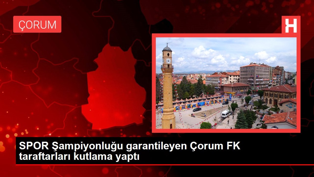 SPOR Şampiyonluğu garantileyen Çorum FK taraftarları kutlama yaptı