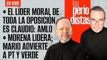 #EnVivo | #LosPeriodistas | El líder moral de todos es Claudio: AMLO | Morena lidera | Delgado advierte a PT y Verde