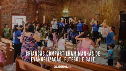 Crianças compartilham manhãs de evangelização, futebol e balé