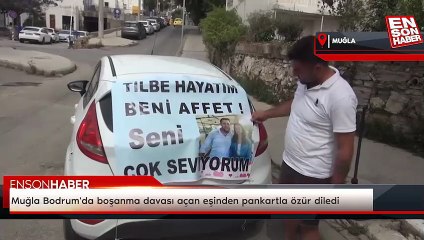 Muğla Bodrum'da boşanma davası açan eşinden pankartla özür diledi
