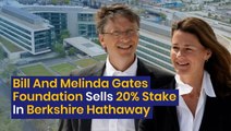 Bill And Melinda Gates Foundation Sells 20% Stake In Warren Buffett's Berkshire Hathaway - $BRK.B