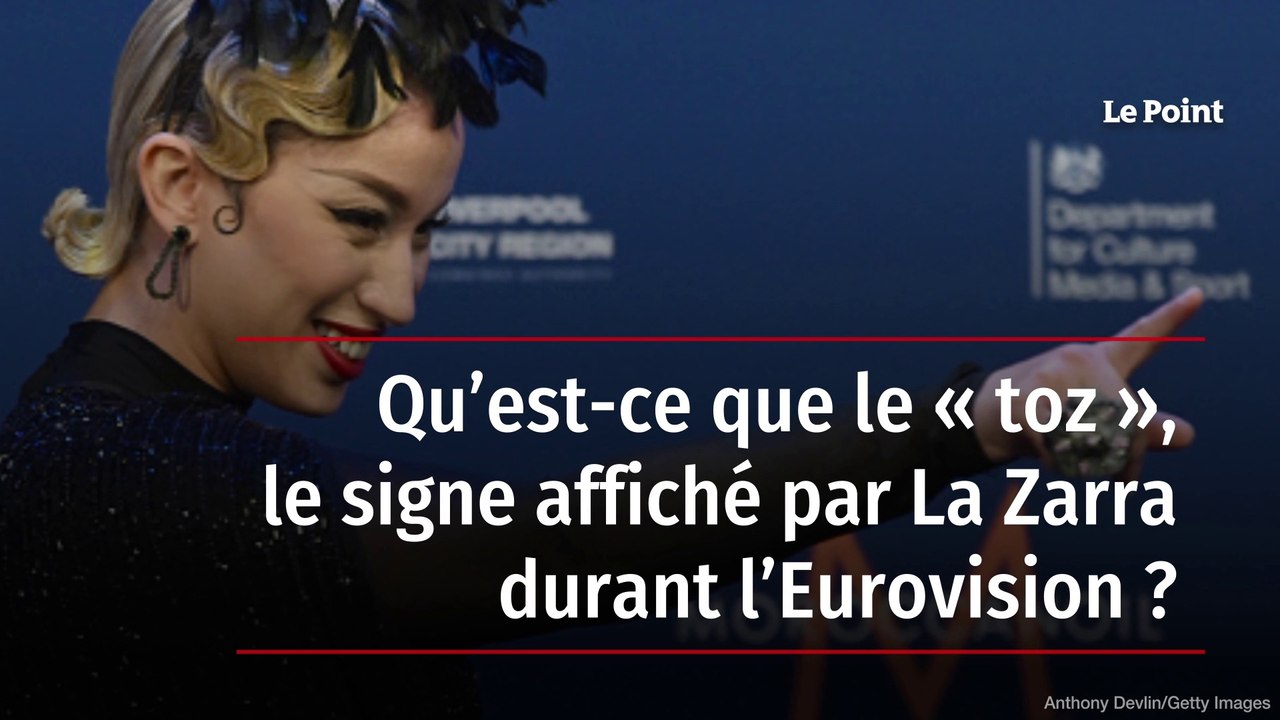 Qu’estce que le « toz », le signe affiché par La Zarra durant l’Eurovision ? Vidéo Dailymotion